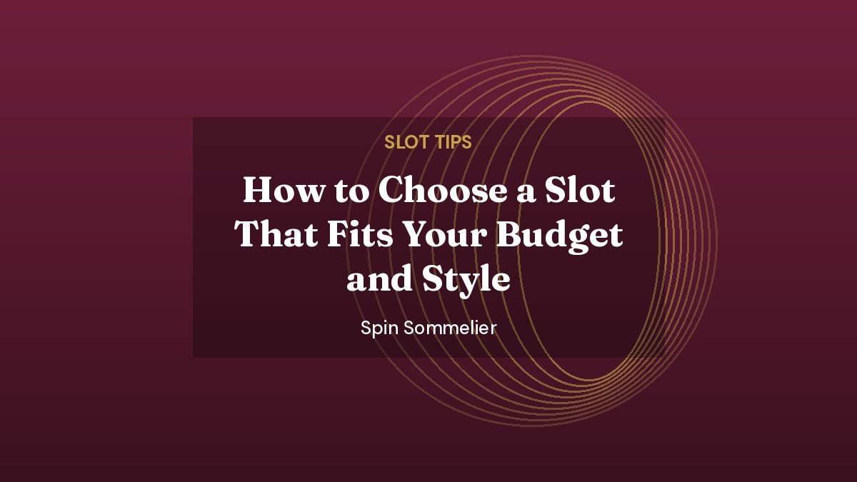 Spin Sommelier featured image: How to Choose a Slot That Fits Your Budget and Style