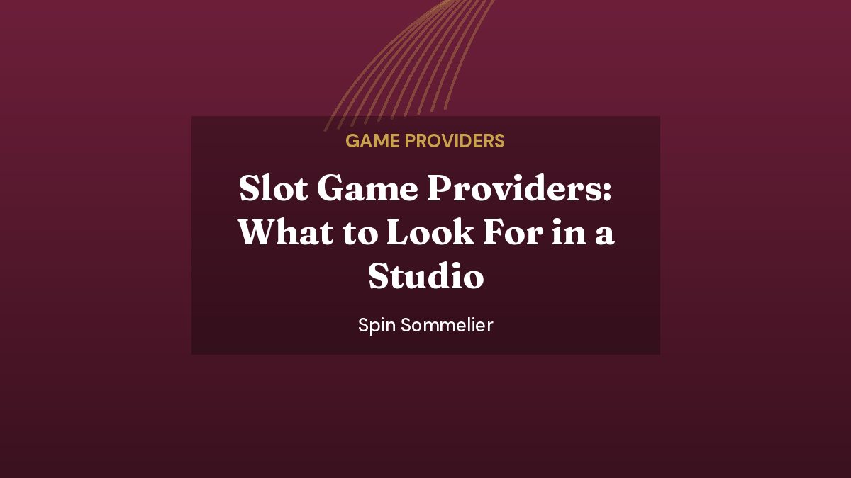 Spin Sommelier featured image: Slot Game Providers: What to Look For in a Studio